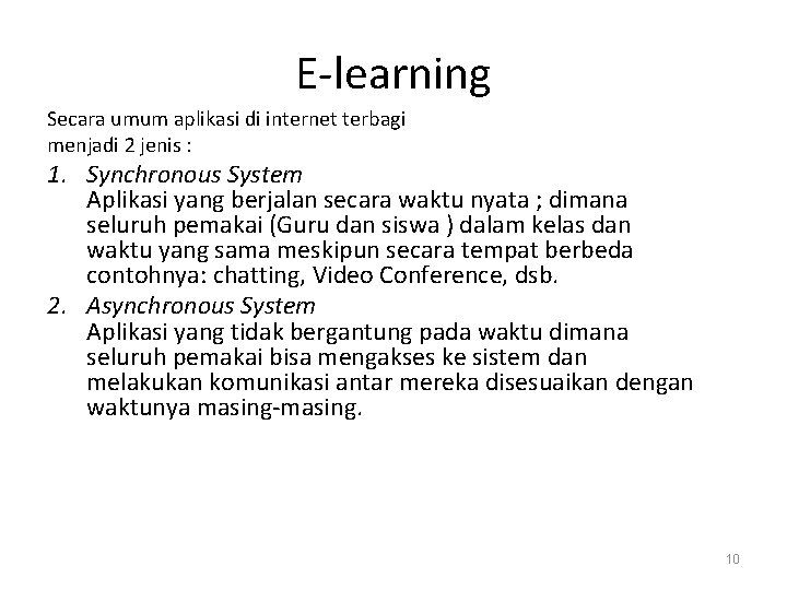 E-learning Secara umum aplikasi di internet terbagi menjadi 2 jenis : 1. Synchronous System