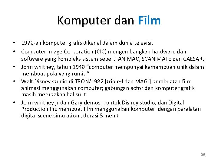 Komputer dan Film • 1970 -an komputer grafis dikenal dalam dunia televisi. • Computer