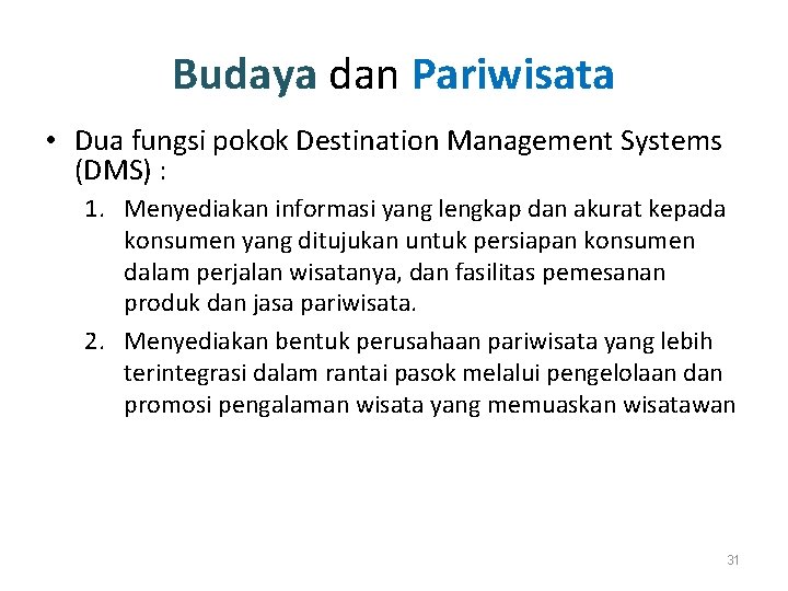 Budaya dan Pariwisata • Dua fungsi pokok Destination Management Systems (DMS) : 1. Menyediakan