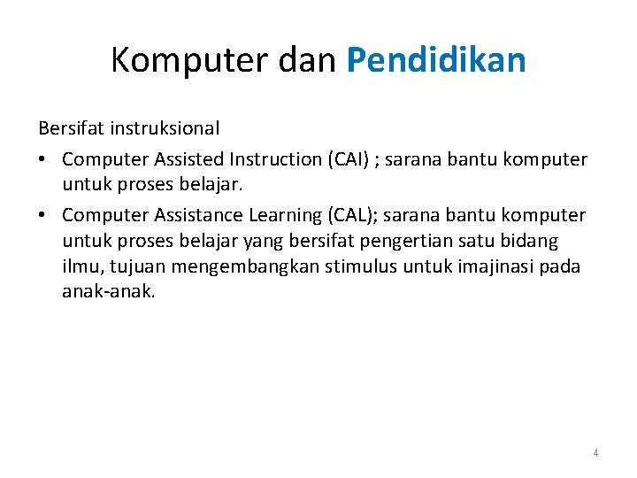 Komputer dan Pendidikan Bersifat instruksional • Computer Assisted Instruction (CAI) ; sarana bantu komputer