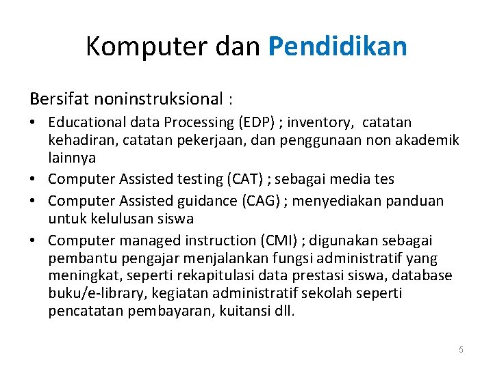 Komputer dan Pendidikan Bersifat noninstruksional : • Educational data Processing (EDP) ; inventory, catatan