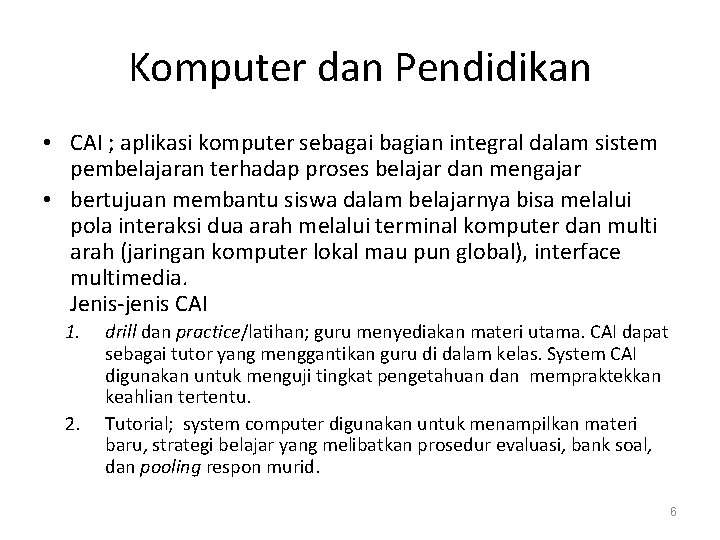 Komputer dan Pendidikan • CAI ; aplikasi komputer sebagai bagian integral dalam sistem pembelajaran