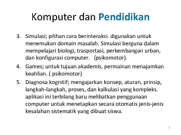 Komputer dan Pendidikan 3. Simulasi; pilihan cara berinteraksi. digunakan untuk menemukan domain masalah. Simulasi