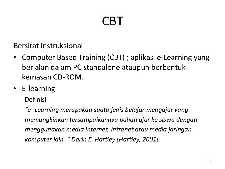 CBT Bersifat instruksional • Computer Based Training (CBT) ; aplikasi e-Learning yang berjalan dalam