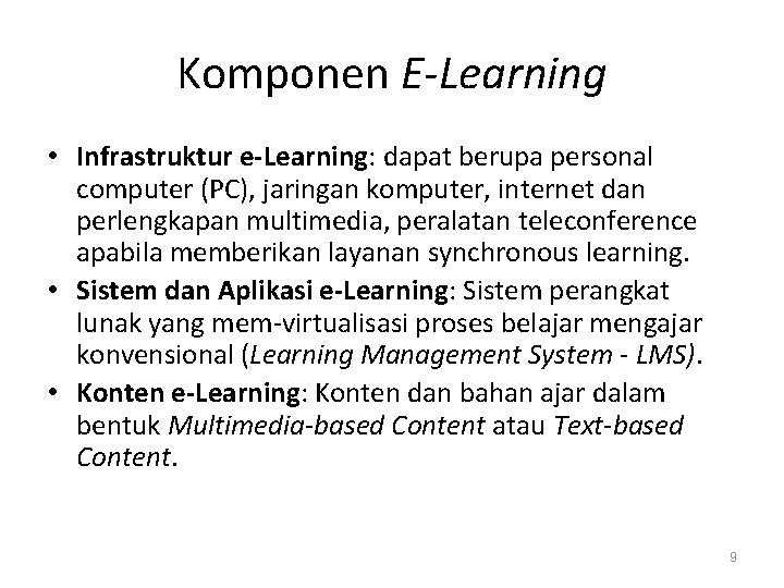 Komponen E-Learning • Infrastruktur e-Learning: dapat berupa personal computer (PC), jaringan komputer, internet dan