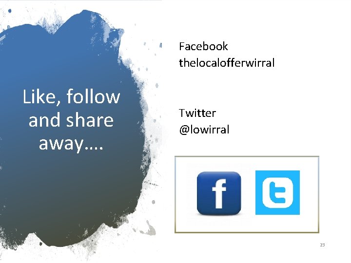 Facebook thelocalofferwirral Like, follow and share away…. Twitter @lowirral 23 