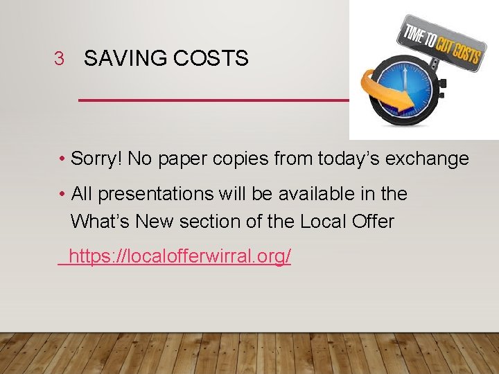 3 SAVING COSTS • Sorry! No paper copies from today’s exchange • All presentations