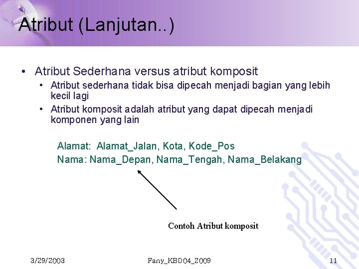 Atribut (Lanjutan. . ) • Atribut Sederhana versus atribut komposit • Atribut sederhana tidak Atribut (Lanjutan. . ) • Atribut Sederhana versus atribut komposit • Atribut sederhana tidak