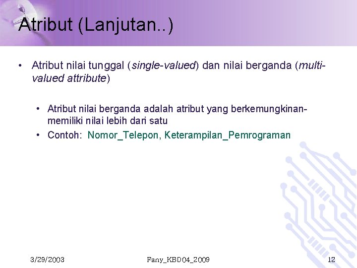 Atribut (Lanjutan. . ) • Atribut nilai tunggal (single-valued) dan nilai berganda (multivalued attribute) Atribut (Lanjutan. . ) • Atribut nilai tunggal (single-valued) dan nilai berganda (multivalued attribute)