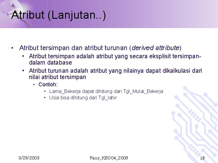 Atribut (Lanjutan. . ) • Atribut tersimpan dan atribut turunan (derived attribute) • Atribut Atribut (Lanjutan. . ) • Atribut tersimpan dan atribut turunan (derived attribute) • Atribut