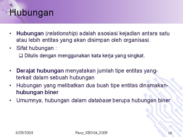 Hubungan • Hubungan (relationship) adalah asosiasi kejadian antara satu atau lebih entitas yang akan