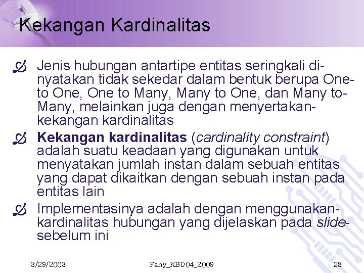 Kekangan Kardinalitas Jenis hubungan antartipe entitas seringkali dinyatakan tidak sekedar dalam bentuk berupa Oneto Kekangan Kardinalitas Jenis hubungan antartipe entitas seringkali dinyatakan tidak sekedar dalam bentuk berupa Oneto