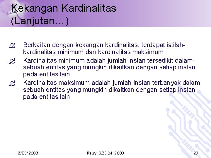 Kekangan Kardinalitas (Lanjutan…) Berkaitan dengan kekangan kardinalitas, terdapat istilahkardinalitas minimum dan kardinalitas maksimum Kardinalitas Kekangan Kardinalitas (Lanjutan…) Berkaitan dengan kekangan kardinalitas, terdapat istilahkardinalitas minimum dan kardinalitas maksimum Kardinalitas