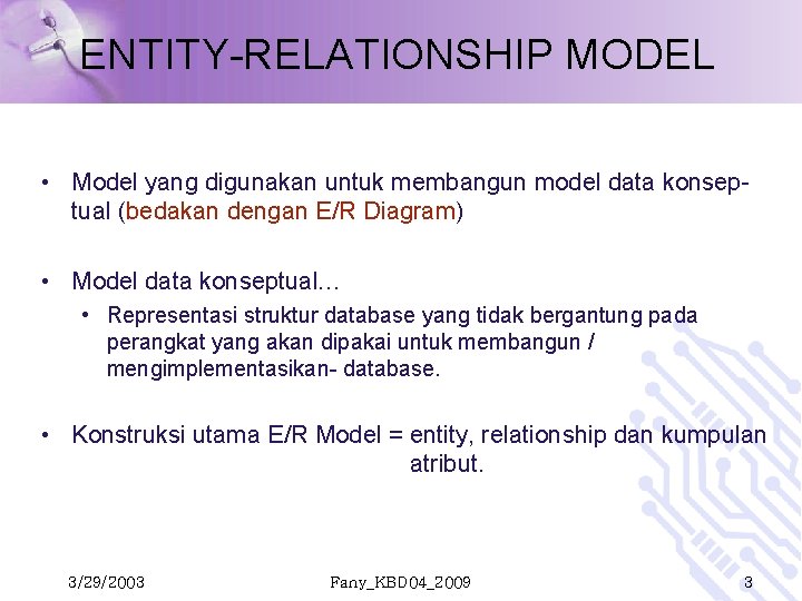 ENTITY-RELATIONSHIP MODEL • Model yang digunakan untuk membangun model data konseptual (bedakan dengan E/R