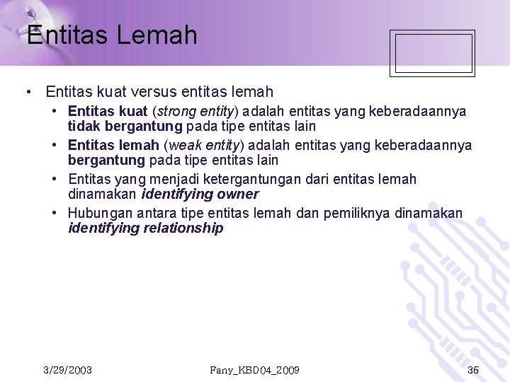 Entitas Lemah • Entitas kuat versus entitas lemah • Entitas kuat (strong entity) adalah Entitas Lemah • Entitas kuat versus entitas lemah • Entitas kuat (strong entity) adalah