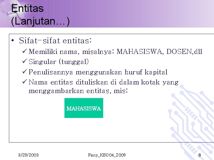 Entitas (Lanjutan…) • Sifat-sifat entitas: ü Memiliki nama, misalnya: MAHASISWA, DOSEN, dll ü Singular Entitas (Lanjutan…) • Sifat-sifat entitas: ü Memiliki nama, misalnya: MAHASISWA, DOSEN, dll ü Singular
