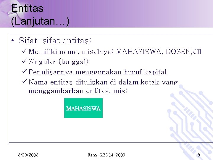 Entitas (Lanjutan…) • Sifat-sifat entitas: ü Memiliki nama, misalnya: MAHASISWA, DOSEN, dll ü Singular