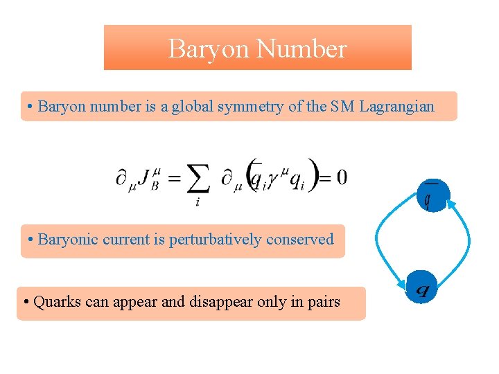 Baryon Number • Baryon number is a global symmetry of the SM Lagrangian •