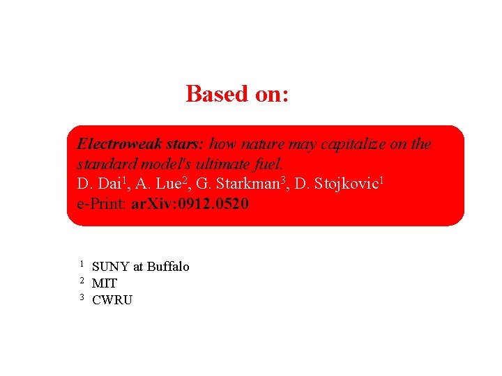 Based on: Electroweak stars: how nature may capitalize on the standard model's ultimate fuel.