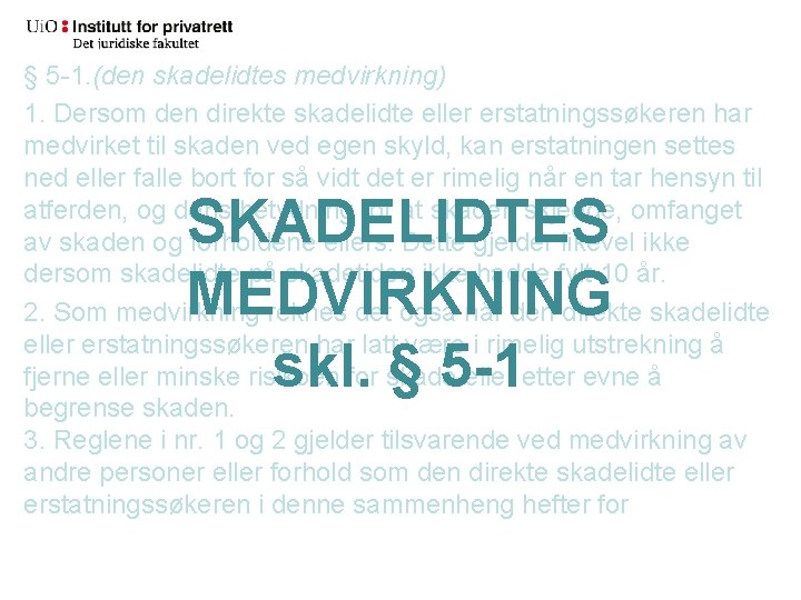 § 5 -1. (den skadelidtes medvirkning) 1. Dersom den direkte skadelidte eller erstatningssøkeren har