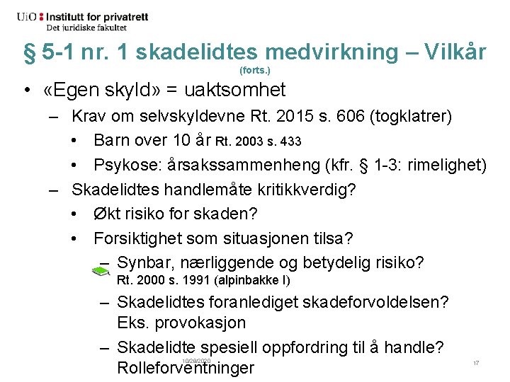 § 5 -1 nr. 1 skadelidtes medvirkning – Vilkår (forts. ) • «Egen skyld»