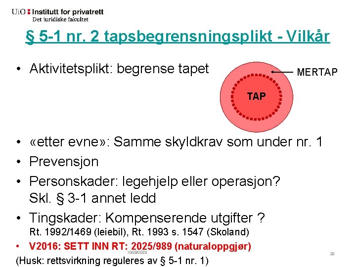 § 5 -1 nr. 2 tapsbegrensningsplikt - Vilkår • Aktivitetsplikt: begrense tapet MERTAP •