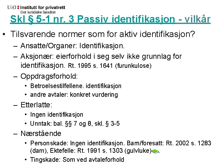 Skl § 5 -1 nr. 3 Passiv identifikasjon - vilkår • Tilsvarende normer som