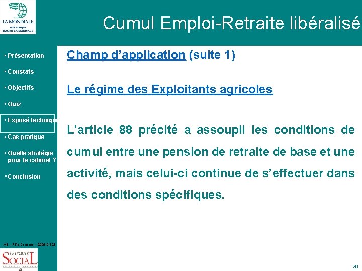 Cumul Emploi-Retraite libéralisé • Présentation Champ d’application (suite 1) Champ d’application • Constats •