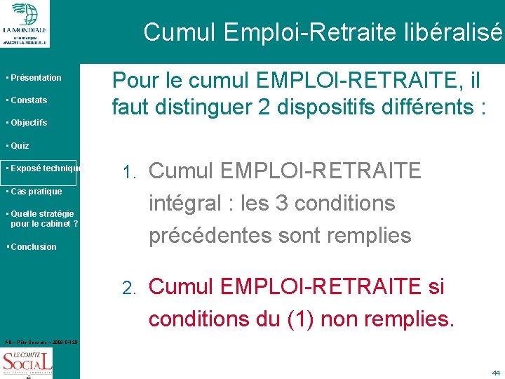 Cumul Emploi-Retraite libéralisé • Présentation • Constats • Objectifs Pour le cumul EMPLOI-RETRAITE, il