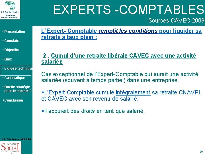 EXPERTS -COMPTABLES Sources CAVEC 2009 • Présentation • Constats L’Expert- Comptable remplit les conditions