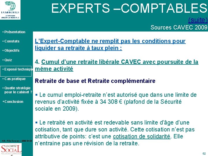 EXPERTS –COMPTABLES (suite) • Présentation • Constats • Objectifs Sources CAVEC 2009 L’Expert-Comptable ne