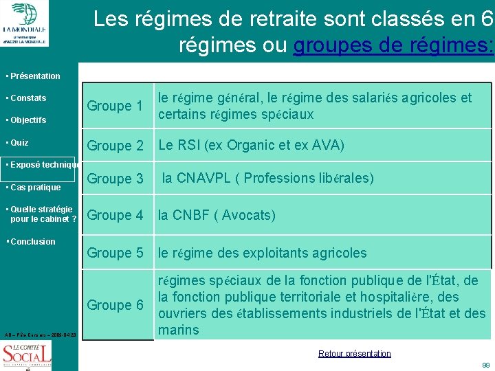 Les régimes de retraite sont classés en 6 régimes ou groupes de régimes: •