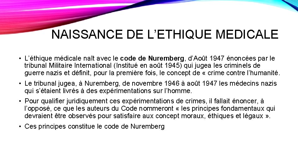 NAISSANCE DE L’ETHIQUE MEDICALE • L’éthique médicale naît avec le code de Nuremberg, d’Août