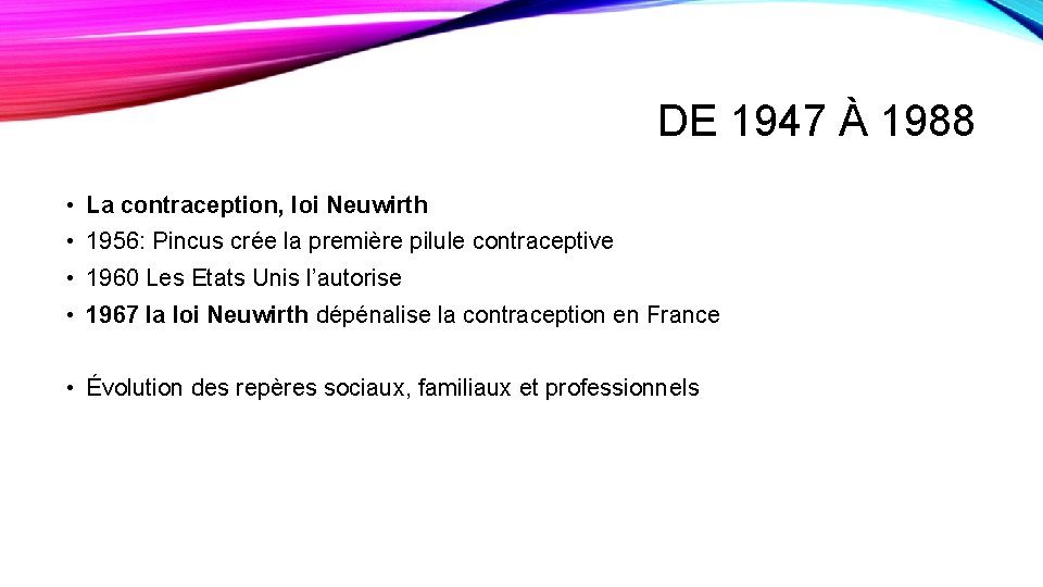 DE 1947 À 1988 • La contraception, loi Neuwirth • 1956: Pincus crée la