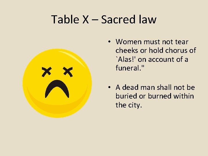 Table X – Sacred law • Women must not tear cheeks or hold chorus