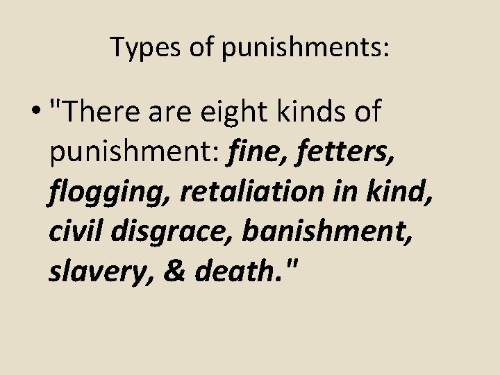 Types of punishments: • "There are eight kinds of punishment: fine, fetters, flogging, retaliation