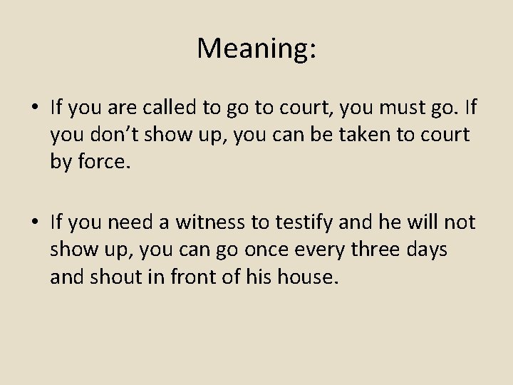 Meaning: • If you are called to go to court, you must go. If