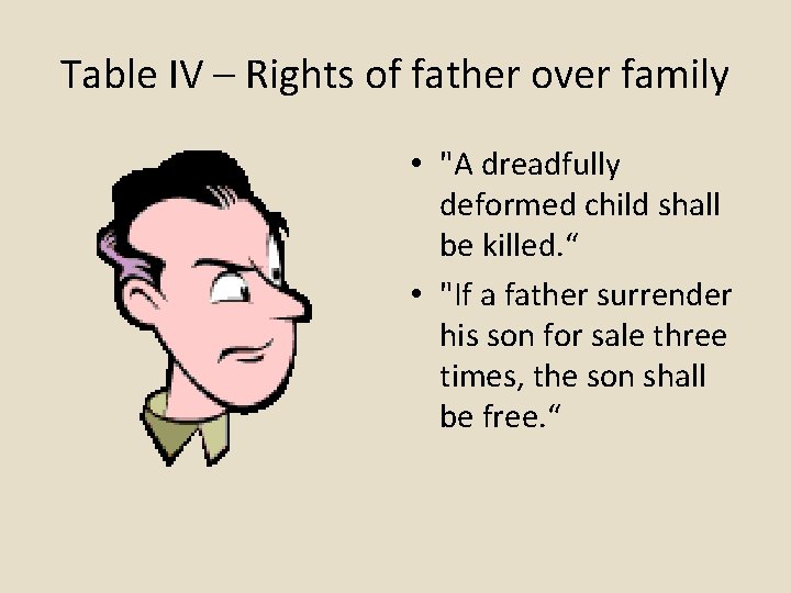 Table IV – Rights of father over family • "A dreadfully deformed child shall
