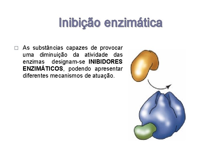 Inibição enzimática � As substâncias capazes de provocar uma diminuição da atividade das enzimas