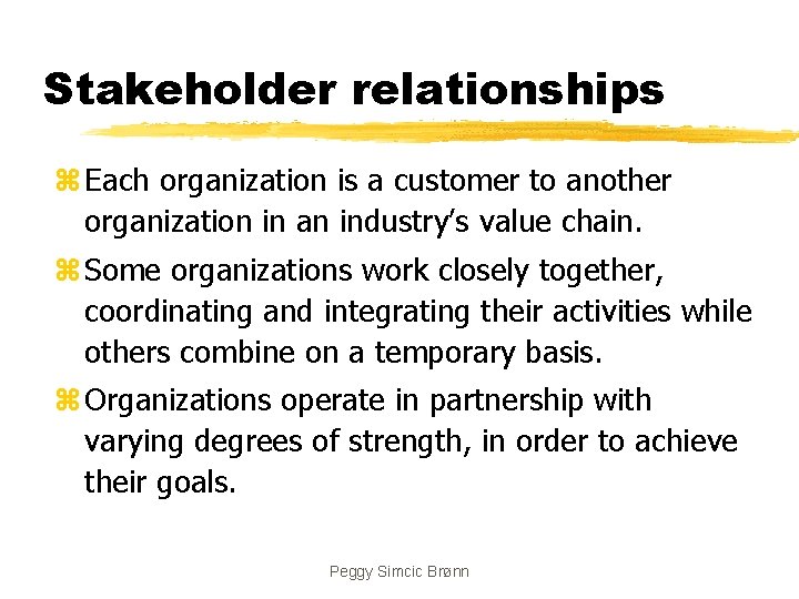 Stakeholder relationships z Each organization is a customer to another organization in an industry’s