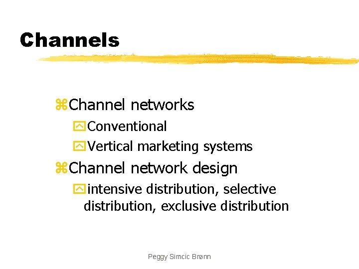 Channels z. Channel networks y. Conventional y. Vertical marketing systems z. Channel network design