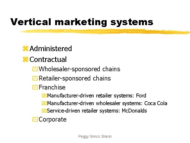 Vertical marketing systems z Administered z Contractual y. Wholesaler-sponsored chains y. Retailer-sponsored chains y.