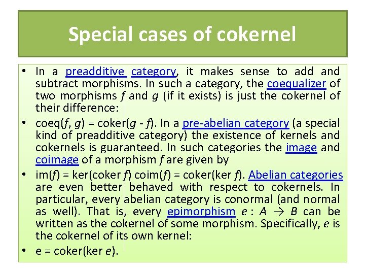 Special cases of cokernel • In a preadditive category, it makes sense to add