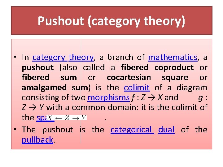 Pushout (category theory) • In category theory, a branch of mathematics, a pushout (also