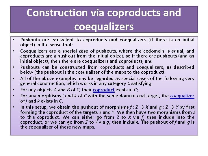 Construction via coproducts and coequalizers • • Pushouts are equivalent to coproducts and coequalizers