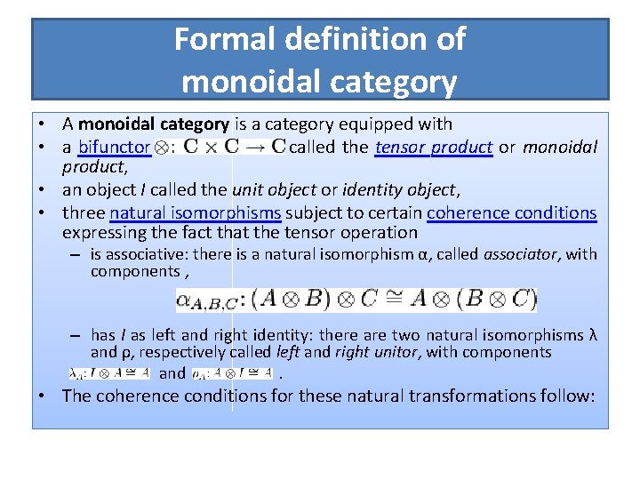 Formal definition of monoidal category • A monoidal category is a category equipped with