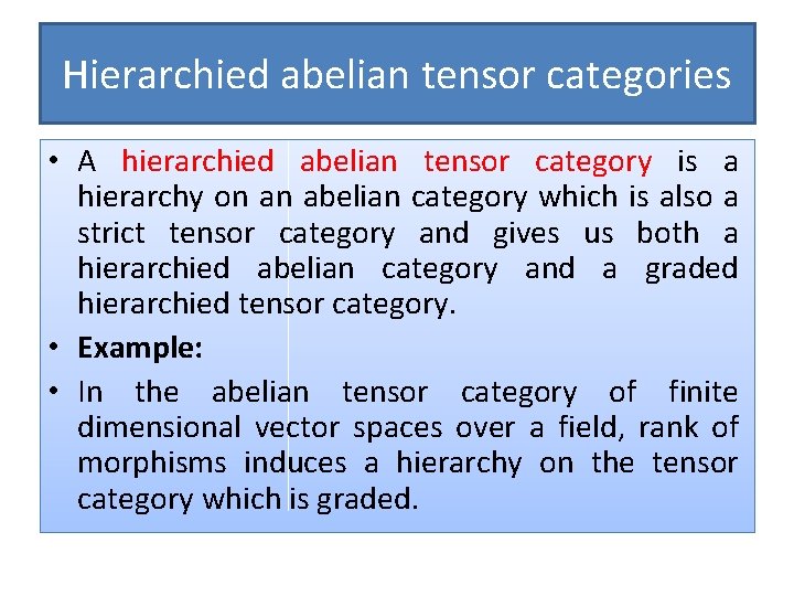 Hierarchied abelian tensor categories • A hierarchied abelian tensor category is a hierarchy on