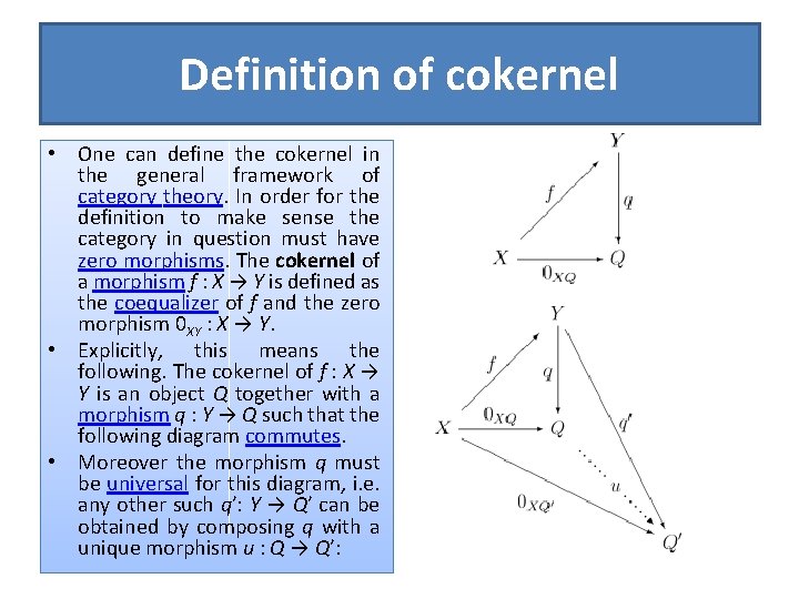 Definition of cokernel • One can define the cokernel in the general framework of