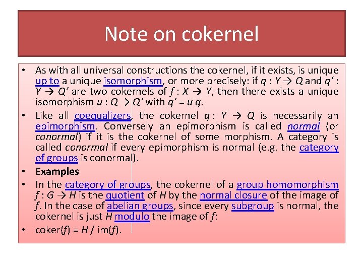 Note on cokernel • As with all universal constructions the cokernel, if it exists,