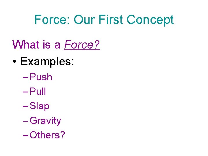 Force: Our First Concept What is a Force? • Examples: – Push – Pull